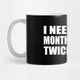 I need a six-month holiday, twice a year Mug